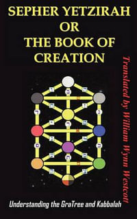 SEPHER YETZIRAH OR THE BOOK OF CREATION : Understanding the Gra Tree and Kabbalah - Wynn Westcott William