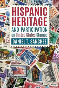 Hispanic Heritage and Participation on United States Stamps - Daniel T Sanchez