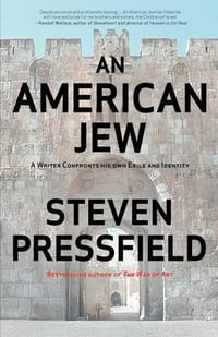 An American Jew : A Writer Confronts His Own Exile and Identity - Steven Pressfield