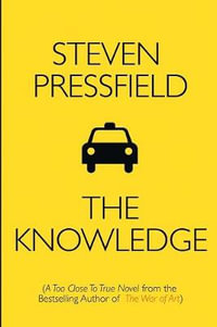 The Knowledge : A Too Close To True Novel - Steven Pressfield