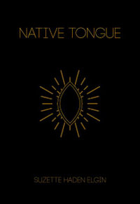 Native Tongue : The Native Tongue Trilogy - Suzette Haden Elgin