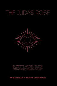 The Judas Rose : The Native Tongue Trilogy - Suzette Haden Elgin