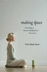 Making Space : Creating a Home Meditation Practice - Thich Nhat Hanh