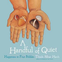 A Handful of Quiet : Happiness in Four Pebbles - Thich Nhat Hanh