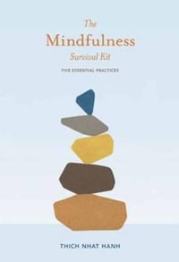 The Mindfulness Survival Kit : Five Essential Practices - Thich Nhat Hanh