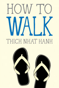 How to Walk : Mindfulness Essentials - Thich Nhat Hanh