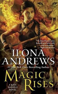 Magic Rises : A Kate Daniels Novel : Book 6 - Ilona Andrews