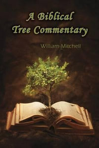 A Biblical Tree Commentary - Professor William Mitchell