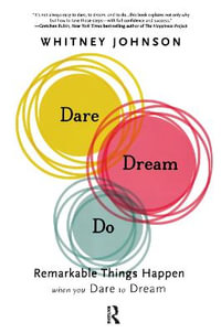 Dare, Dream, Do : Remarkable Things Happen When You Dare to Dream - Whitney Johnson