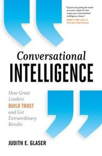 Conversational Intelligence : How Great Leaders Build Trust and Get Extraordinary Results - Judith E. Glaser