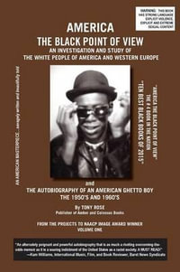 America The Black Point of View - An Investigation and Study of the White People of America and Western Europe and The Autobiography of an American Gh - Tony Rose