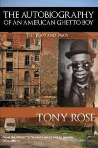 The Autobiography of an American Ghetto Boy - The 1950's and 1960's - Tony Rose