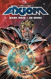 Axiom : Rise and Fall of Axiom - Mark Waid