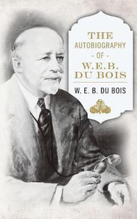 The Autobiography of W. E. B. DuBois - W. E. B. Du Bois