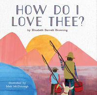 How Do I Love Thee? - Elizabeth Barrett Browning