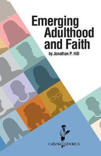 Emerging Adulthood and Faith : Calvin Shorts - Jonathan P Hill