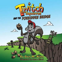 Twitch the Squirrel and the Forbidden Bridge - Don M Winn