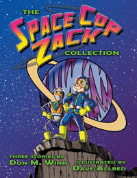 The Space Cop Zack Collection - Don M Winn