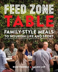 Feed Zone Table : Family-Style Meals to Nourish Life and Sport - Chef Biju K. Thomas