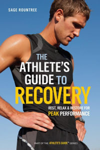 The Athlete's Guide to Recovery : Rest, Relax, & Restore for Peak Performance - Sage Rountree