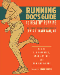 Running Doc's Guide to Healthy Running : How to Fix Injuries, Stay Active, and Run Pain-Free - Lewis G. Maharam