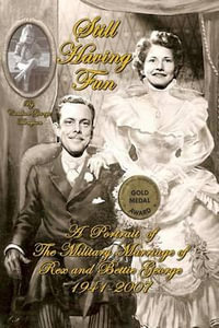 Still Having Fun : A Portrait of the Military Marriage of Rex and Bettie George - Candace George Thompson