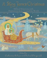 A King James Christmas : Biblical Selections with Illustrations from Around the World - Catherine Schuon