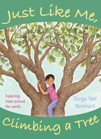 Just Like Me, Climbing a Tree : Exploring Trees Around the World - Durga Yael Bernhard