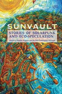 Sunvault : Stories of Solarpunk and Eco-Speculation - Wagner Phoebe