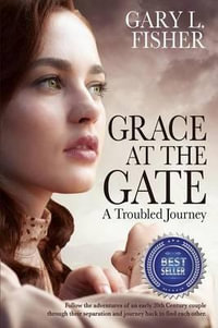 Grace at the Gate : A troubled journey - Gary L. Fisher