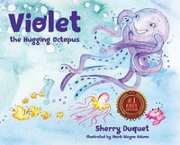 Violet the Hugging Octopus : Sea Yourself, Be Yourself - Sherry Duquet