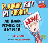 Planning Isn't My Priority : And Making Priorities Isn't in My Plans - Julia Cook