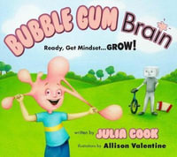 Bubble Gum Brain : Ready, Get Mindset...Grow! - Julia Cook