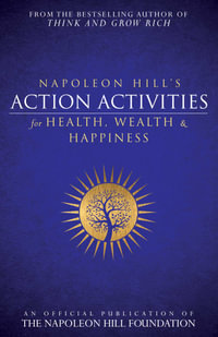 Napoleon Hill's Action Activities for Health, Wealth and Happiness : An Official Publication of the Napoleon Hill Foundation - Napoleon Hill