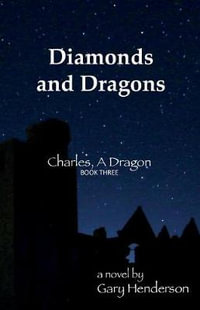 Diamonds and Dragons : Charles, a Dragon: Book III - Gary Henderson