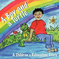 A Boy and a Turtle : A Relaxation Story Teaching Young Children Visualization Techniques to Increase Creativity While Lowering Stress and Anxiety Levels - Lori Lite