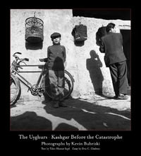 The Uyghurs : Kashgar before the Catastrophe - Bubriski Kevin