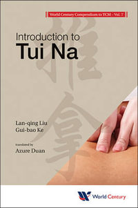 World Century Compendium to Tcm - Volume 7 : Introduction to Tui Na - Lan-Qing Liu