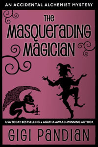 The Masquerading Magician : An Accidental Alchemist Mystery - Gigi Pandian