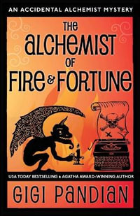 The Alchemist of Fire and Fortune : An Accidental Alchemist Mystery - Gigi Pandian