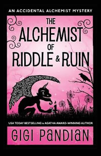 The Alchemist of Riddle and Ruin : An Accidental Alchemist Mystery - Gigi Pandian