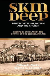 Skin Deep : Pentecostalism, Racism and the Church:  - Clifton Clarke