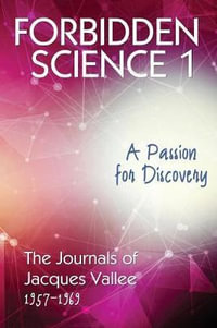 Forbidden Science 1 : A Passion for Discovery, The Journals of Jacques Vallee 1957-1969 - Jacques Vallee