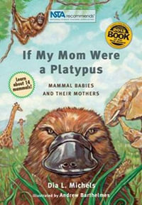 If My Mom Were A Platypus : Mammal Babies and Their Mothers - Dia L. Michels