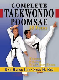 Complete Taekwondo Poomsae : The Official Taegeuk, Palgwae and Black Belt Forms of Taekwondo - Kyu Hyung Lee
