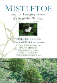 Mistletoe and the Emerging Future of Integrative Oncology - Steven Johnson