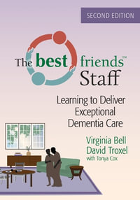 The Best Friends (TM) Staff : Learning to Deliver Exceptional Dementia Care - Virginia Bell