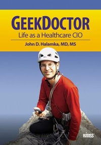 Geek Doctor : Life as Healthcare CIO - John D. Halamka