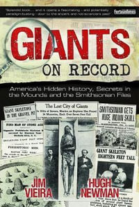 Giants on Record : America'S Hidden History, Secrets in the Mounds and the Smithsonian Files - Jim Vieira