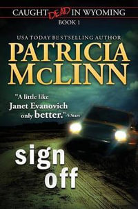 Sign Off (Caught Dead In Wyoming, Book 1) : Caught Dead in Wyoming - Patricia McLinn